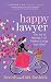 Happy Lawyer: The Art of Having It All Without Losing Your Mind by 