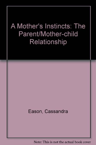 A Mother's Instincts: The Parent/Mother-child Relationship