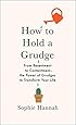 How to Hold a Grudge: From Resentment to Contentment―The Power of Grudges to Transform Your Life