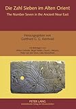 Die Zahl Sieben im Alten Orient : Studien zur Zahlensymbolik in der Bibel und ihrer altorientalischen Umwelt, , 3631582609