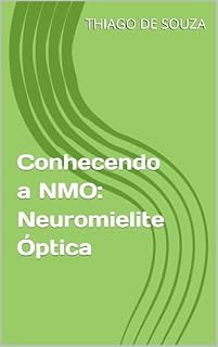 Livro Conhecendo a NMO: Neuromielite Óptica (Entendendo para Amar Livro 3)