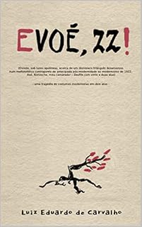 Livro Evoé, 22!: Enredo, sob luzes apolíneas, acerca de um dionisíaco triângulo desamoroso num mefistofélico contraponto de antecipada pós-modernidade ao modernismo de 1922. Axé, Nietzsche, meu camarada!