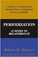 Periodization: 12 Weeks to Breakthrough- A Guide to Creating Results through Focus, Commitment and Accountability