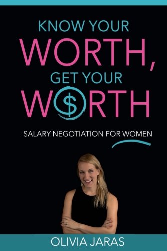 Know Your Worth, Get Your Worth: Salary Negotiation for Women