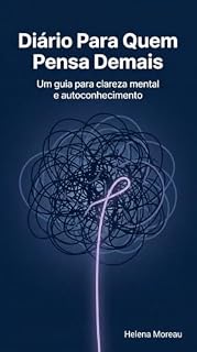 Livro Diário para quem pensa demais: Um diário guiado de 30 dias para organizar pensamentos, reduzir a sobrecarga mental e transformar preocupação em clareza.