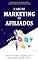 Livro AFILIADO DE SUCESSO: Construa Seu Negócio Digital de Sucesso e Ganhe Dinheiro Como Afiliado Sem Sair de Casa