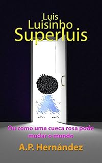 Livro Luis, Luisinho, SuperLuis: (Ou como uma cueca rosa pode mudar o mundo)