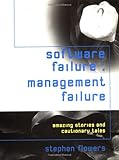 Software Failure: Management Failure: Amazing Stories and Cautionary Tales (Wiley Series in Software by Stephen Flowers