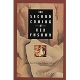 The Second Coming of Reb Yhshwh: The Rabbi Called Jesus Christ