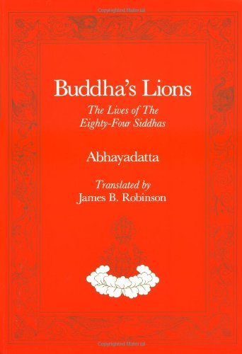 Buddha's Lions: The Lives of the Eighty-Four Siddhas (Tibetan Translation Series) by James B. Robinson