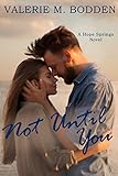 Not Until You: A Christian Romance (Hope Springs Book 3) by Valerie M. Bodden