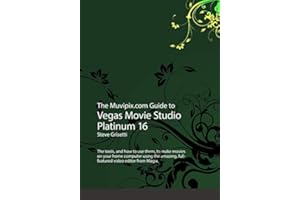 The Muvipix.com to Vegas Movie Studio Platinum 16: The tools, and how to use them, to make movies on your home computer using the amazing, full-featured video editor from Magix.