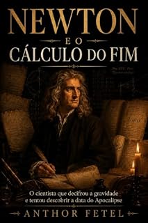 Livro Newton e o Cálculo do Fim: O cientista que decifrou a gravidade e tentou descobrir a data do Apocalipse
