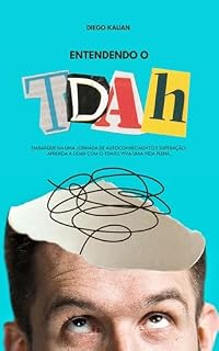 Livro ENTENDENDO O TDAH : EMBARQUE EM UMA JORNADA DE AUTOCONHECIMENTO E SUPERAÇÃO: APRENDA A LIDAR COM O TDAH E VIVA UMA VIDA PLENA