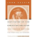 Institutes of the Christian Religion: The First English Version of the 1541 French Edition