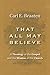 That All May Believe: A Theology of the Gospel and the Mission of the Church by