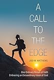 A Call to the Edge: One Ordinary Person of Faith Embracing an Extraordinary Vision of God by Jodi M. Matthews