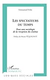 Les spectateurs du temps: Pour une sociologie de la réception du cinéma (Logiques sociales) (French Edition) by Emmanuel Ethis