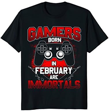 Gamers Born In February Are Immortals T-Shirt