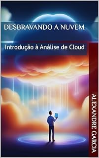 Livro Desbravando a Nuvem: Introdução à Análise de Cloud (Computação em Nuvem Livro 1)