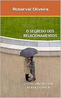 Livro O SEGREDO DOS RELACIONAMENTOS: O ENCONTRO DA ALMA GEMEA