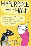 Allie Brosh: Hyperbole and a Half : Unfortunate Situations, Flawed Coping Mechanisms, Mayhem, and Other Things That Happened (Hardcover); 2013 Edition