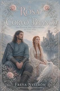 Livro A Rosa e o Corvo Branco: Uma História de Amor, Culpa e Redenção nas Terras Altas (Legado e Destino Livro 7)