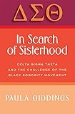 In Search of Sisterhood: Delta Sigma Theta and the Challenge of the Black Sorority Movement In Search of Sisterhood: Delta Sigma Theta and the Challenge of the Black Sorority Movement