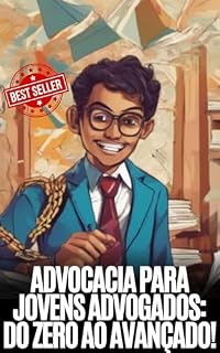 Livro Advocacia para Jovens Advogados: Do zero Ao avançado: Descubra como entrar no mundo da advocacia e alcançar o sucesso como jovem advogado. (Advogado de Elite)