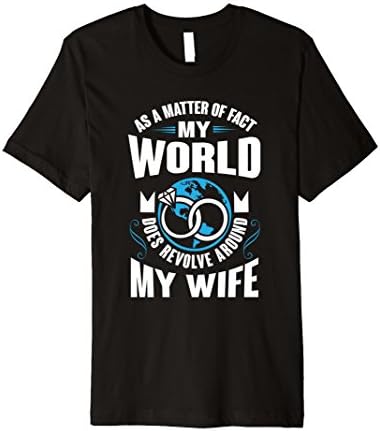 My World Does Revolve Around My Wife Proud Husband T-Shirt