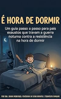 Livro Manual da Hora de Dormir: Como Fazer o Seu Filho Dormir Sem Lutas, Choros ou Negociações (Guia Prático para Pais Exaustos)