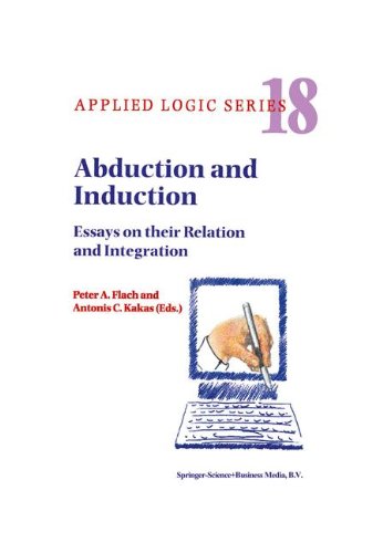 Abduction and Induction: Essays on their Relation and Integration (Applied Logic Series, 18)