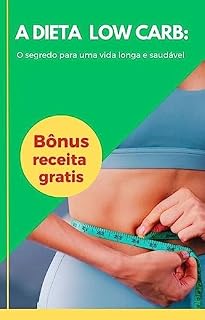Livro A DIETA LOW CARB: O segredo para uma vida longa e saudável