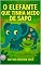 Livro O ELEFANTE QUE TINHA MEDO DE SAPO