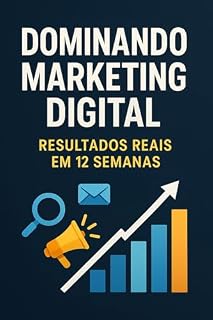Livro Dominando Marketing Digital: Resultados Reais em 12 Semanas