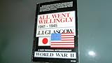 All Went Willingly 1941-1945 : World War II, Glasgow, J. J., 0964329905