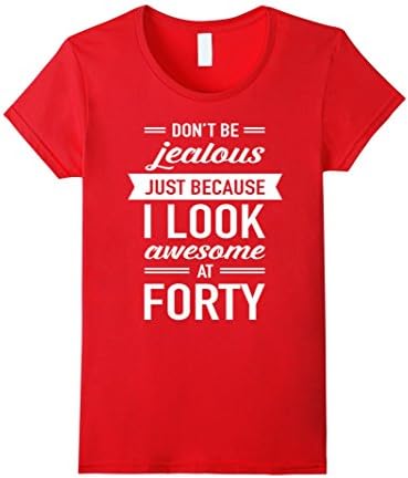 Women's Special Gift For 40th Birthday - Don't Be Jealous Forty Large Red