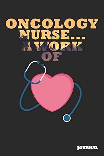 Oncology Nurse Journal: A Work of Heart Journal/Notebook Gift  (6 x 9 - 110 blank pages)
