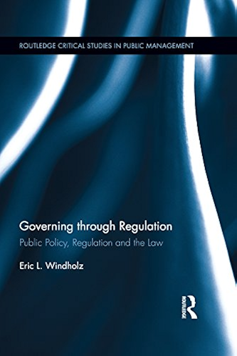 Download Governing through Regulation: Public Policy, Regulation and the Law (Routledge Critical Studies in Public Management) (English Edition) PDF