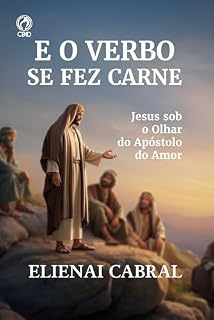 Livro E o Verbo se fez carne: Jesus sob o olhar do apóstolo do amor