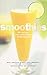 Smoothies: 50 Recipes for High-Energy Refreshment by Sara Corpening Whiteford, Lori Lyn Narlock