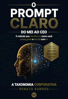 Livro O PROMPT CLARO: DO MEI AO CEO - O METODO QUE TRANSFORMA COMO VOCÊ PENSA, PEDE E DECIDE COM IA