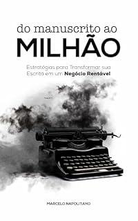 Livro Do Manuscrito ao milhão - Como Transformar sua Escrita em um Negócio Rentável: O Guia Definitivo de Publicação Independente na AmazonKDP, Diversificação de Rendas e Além.
