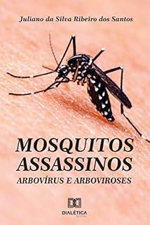 Livro MOSQUITOS ASSASSINOS: Arbovírus e Arboviroses