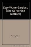 Easy Water Gardens (The Gardening Factfiles) by