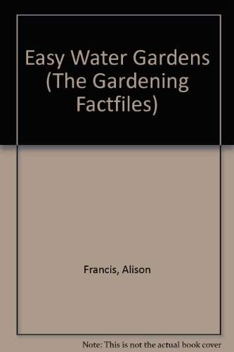 Easy Water Gardens (The Gardening Factfiles) by Alison Francis