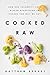 Cooked Raw: How One Celebrity Chef Risked Everything to Change the Way We Eat