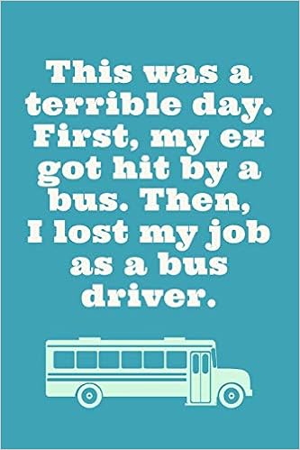 Funny Bus Driver Quotes This Was A Terrible Day: Funny Bus Driver Quote - Journal With Line - Ideal  School Bus Driver Appreciation Gift Or Driver's Going Through Cdl, Bus  Training Practice Test, Or Simulation: Royale,