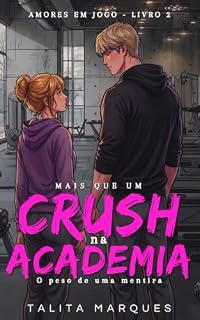 Livro Muito Mais que um Crush na Academia: O Peso de uma Mentira (Amores em Jogo Livro 2)