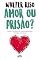 Livro Amor ou prisão?: Como se proteger de relações opressivas, tóxicas e abusivas